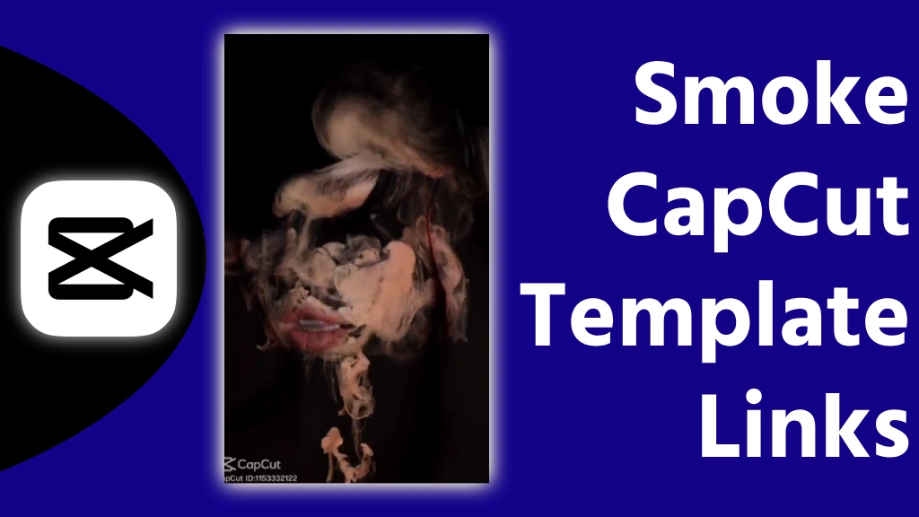 Smoke CapCut Template Links